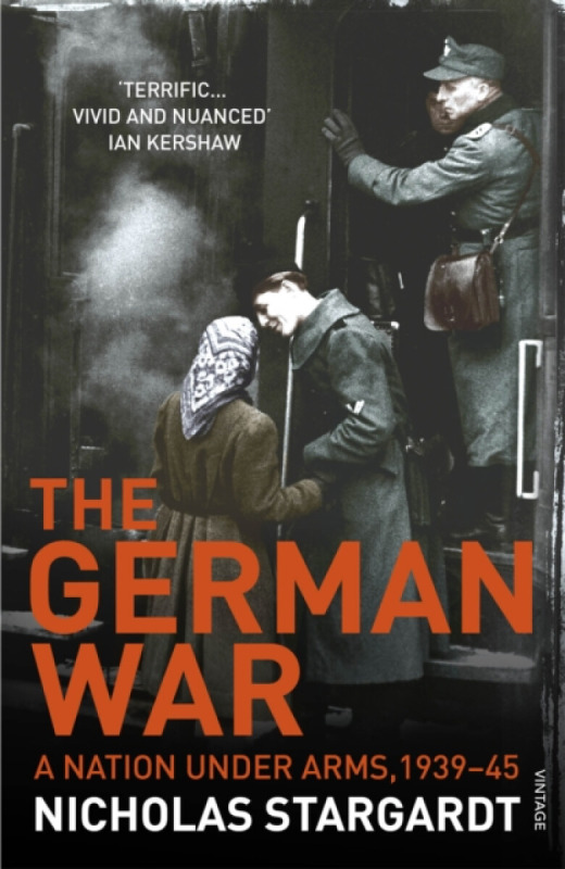 The German War (A Nation Under Arms, 1939-45) - Nicholas Stargardt - kniha z kategorie Historie