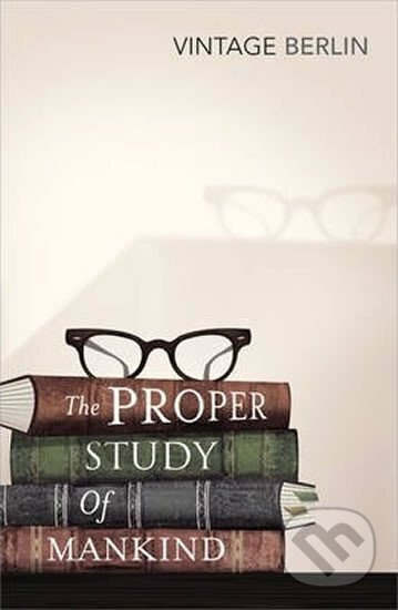 The Proper Study of Mankind - Isaiah Berlin