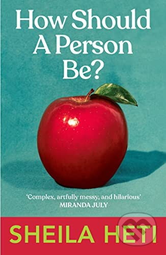 How Should a Person Be? - Sheila Heti - kniha z kategorie Beletrie