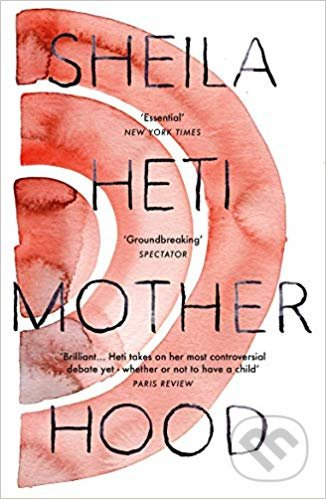 Motherhood - Sheila Heti - kniha z kategorie Společenská beletrie