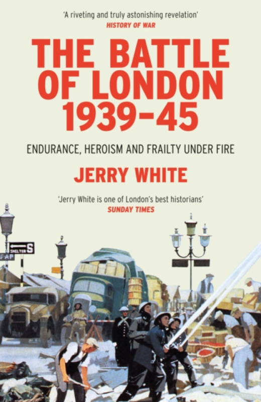 The Battle of London 1939-45 -  Jerry White
