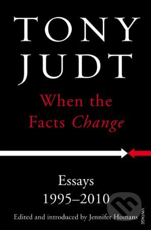 When the Facts Change (Essays 1995 - 2010) - Tony Judt - kniha z kategorie Historie