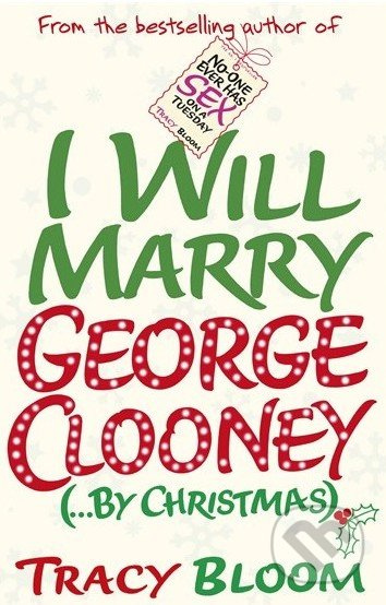I Will Marry George Clooney (... by Christmas) - Tracy Bloom - kniha z kategorie Beletrie