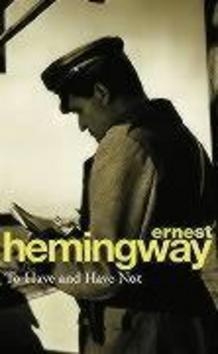 To Have and Have Not - Ernest Hemingway - kniha z kategorie Společenská beletrie
