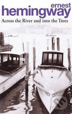 Across the River and into the Trees - Ernest Hemingway - kniha z kategorie Beletrie