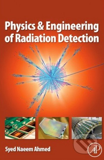 Physics and Engineering of Radiation Detection - Syed Naeem Ahmed - kniha z kategorie Odborné a naučné