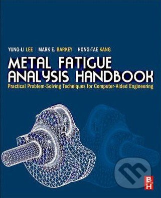 Metal Fatigue Analysis Handbook (Practical problem-solving techniques for computer-aided engineering) - kniha z kategorie Odborné a naučné