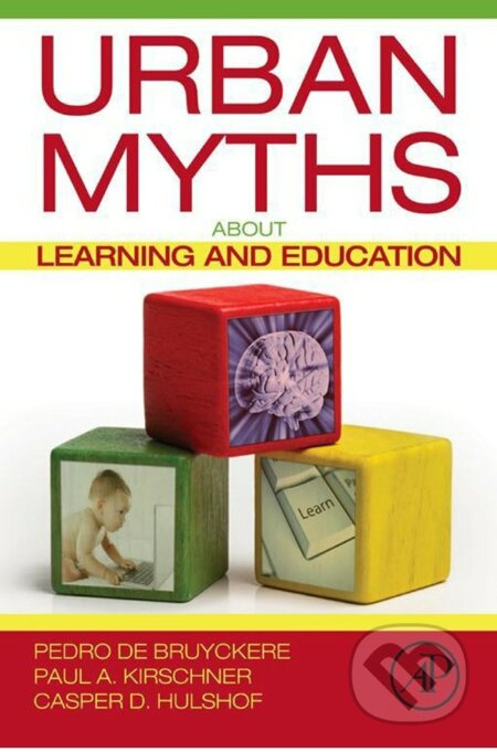 Urban Myths about Learning and Education - Pedro De Bruyckere, Paul A. Kirschner, Casper D. Hulshof - kniha z kategorie Humanitní a společenské vědy