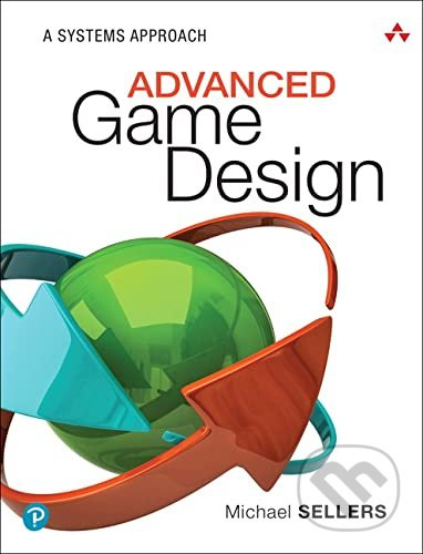 Advanced Game Design (A Systems Approach) - Michael Sellers - kniha z kategorie Počítače a internet