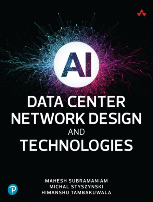 Pearson Education (US) AI Data Center Network Design and Technologies - Subramaniam, Mahesh a Styszynski, Michal a Tambakuwala, Himanshu