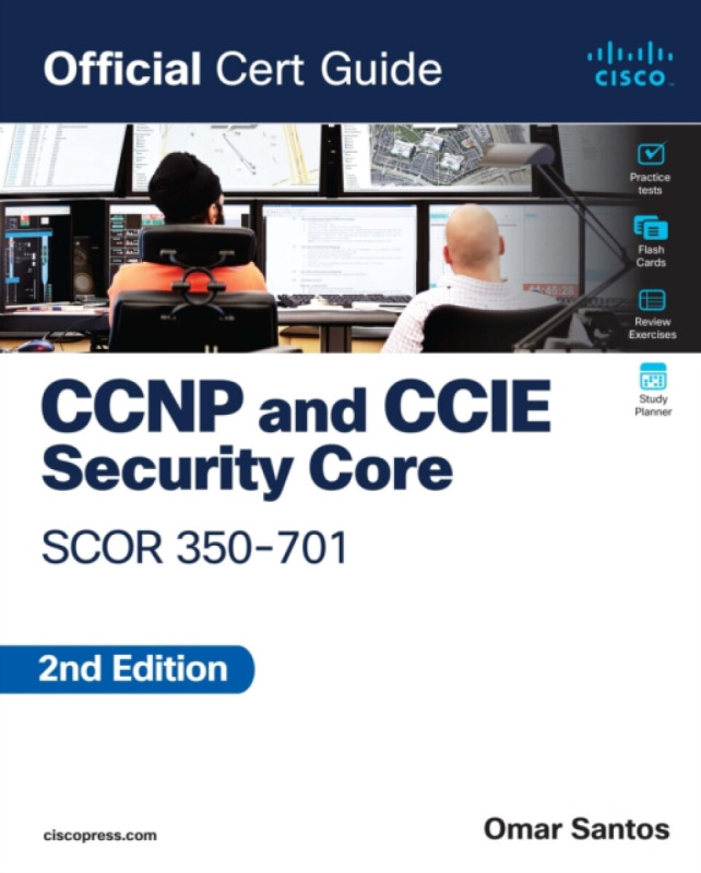 CCNP and CCIE  Security Core SCOR 350-701 Official Cert Guide - Omar Santos