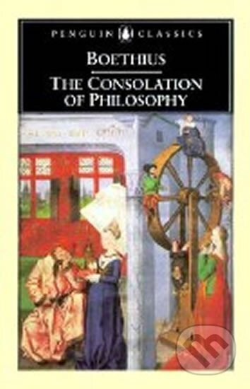 The Consolation of Philosophy - Severinus Manlius Anicius Boethius