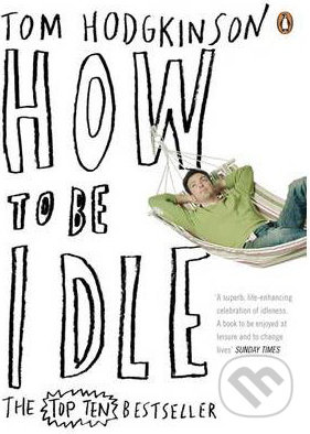 How to be Idle - Tom Hodgkinson - kniha z kategorie Beletrie