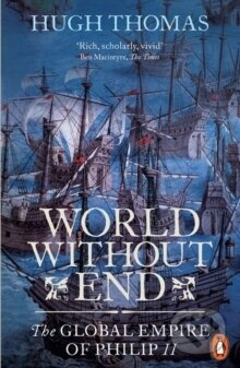 World Without End : The Global Empire of Philip II