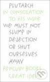 Great Ideas: In Consolation to this Wife - Plutarch