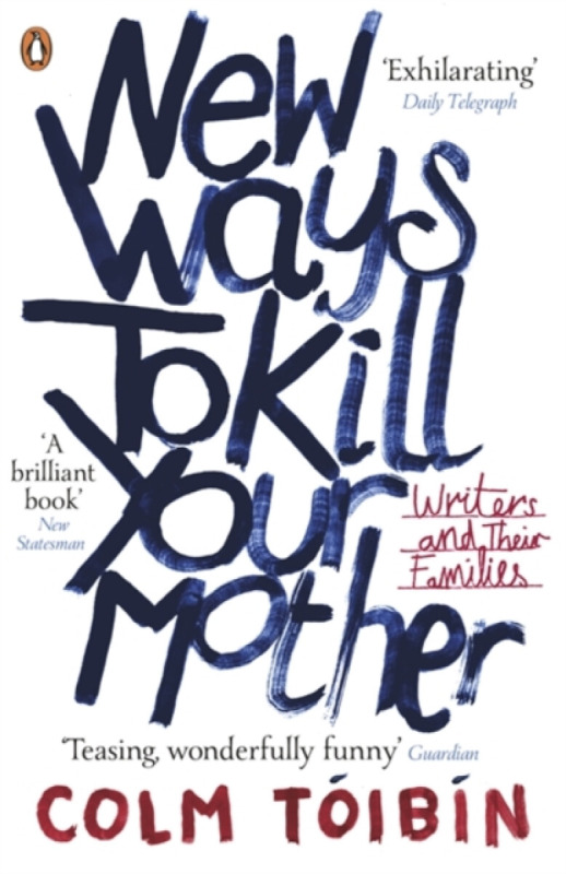 New Ways to Kill Your Mother - Colm TÃ³ibÃn