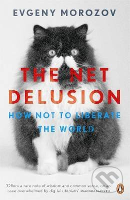 The Net Delusion: How Not to Liberate the World Penguin Books (UK)