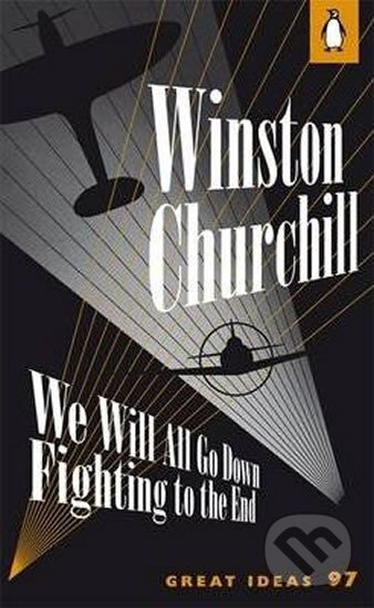 We Will All Go Down Fighting to the End - Spencer Winston Churchill