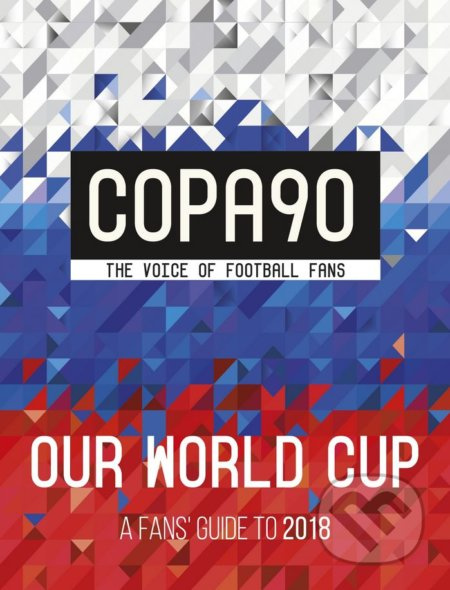 Copa90: The Voice of Football Fans (Our World Cup: A Fans Guide to 2018) - kniha z kategorie Kolektivní sporty