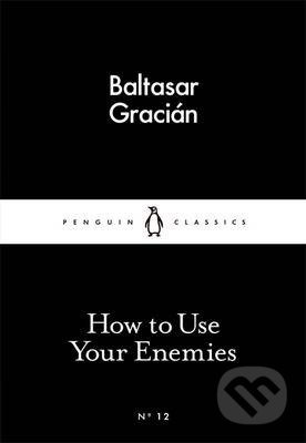 How to Use Your Enemies - Baltasar Gracian - kniha z kategorie Beletrie
