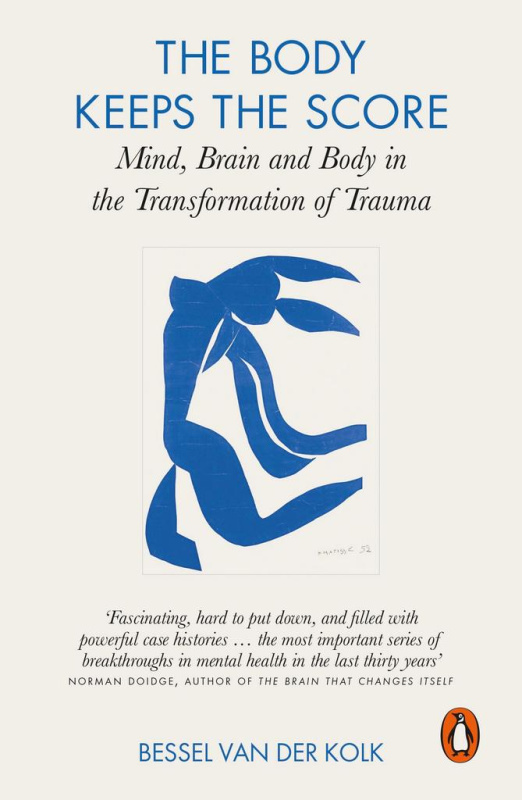 Body Keeps the Score, Brain, Mind, and Body in the Healing of Trauma Penguin Books Ltd
