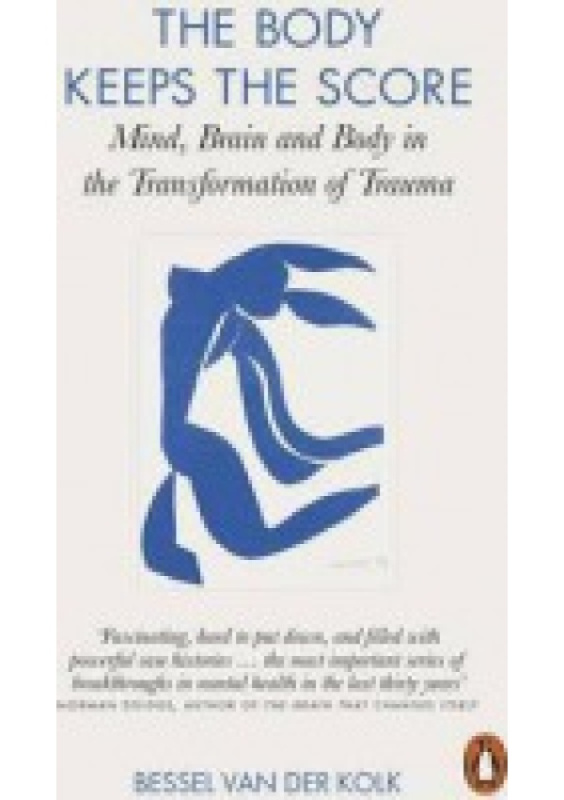 Body Keeps the Score, Brain, Mind, and Body in the Healing of Trauma Penguin Books Ltd