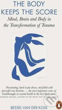 Body Keeps the Score, Brain, Mind, and Body in the Healing of Trauma Penguin Books Ltd