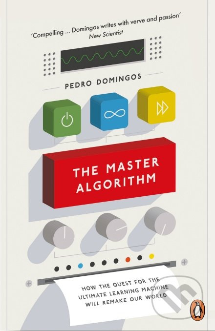 The Master Algorithm (How the Quest for the Ultimate Learning Machine Will Remake Our World) - kniha z kategorie Počítače a internet