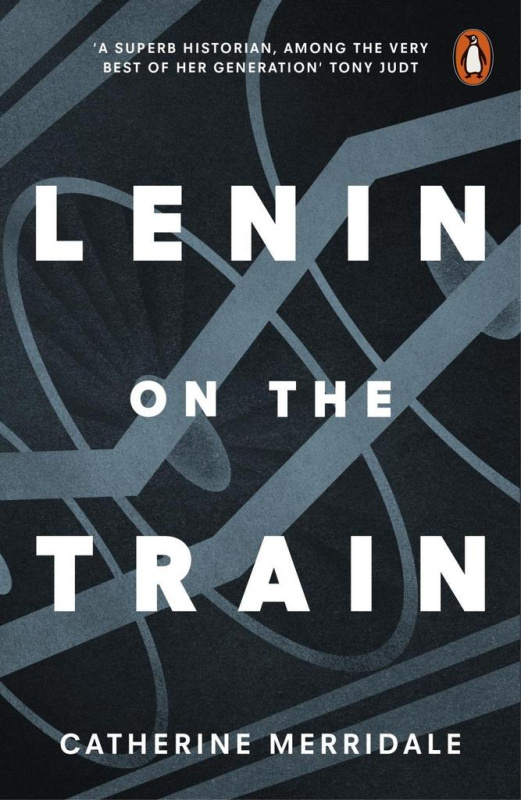 Lenin on the Train - Catherine Merridaleová