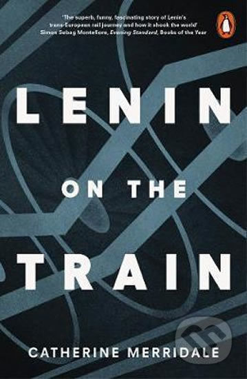 Lenin on the Train - Catherine Merridaleová