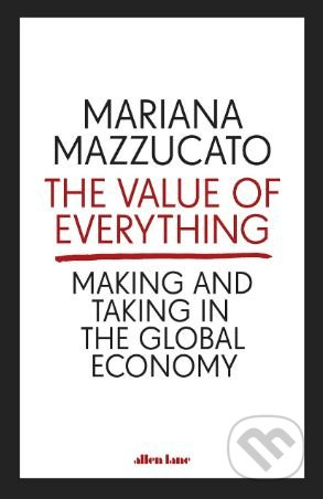 The Value of Everything (Making and Taking in the Global Economy) - kniha z kategorie Investování