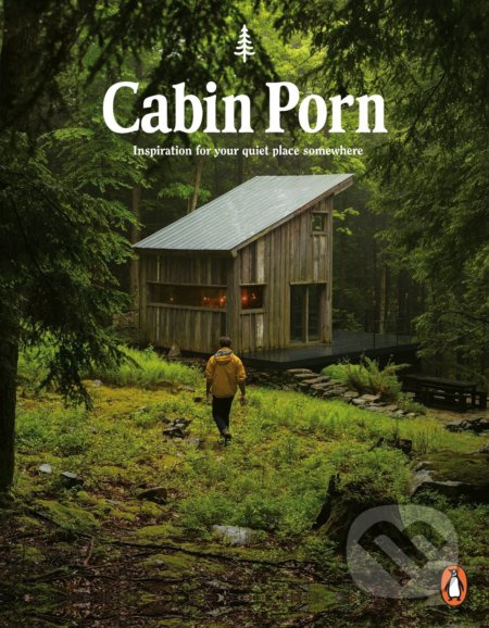 Cabin Porn, Inspiration for Your Quiet Place Somewhere Penguin Books Ltd