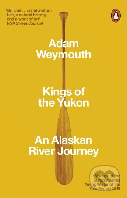 Kings of the Yukon - Adam Weymouth - kniha z kategorie Přírodní vědy a technika