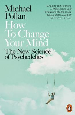 How to Change Your Mind (The New Science of Psychedelics) - kniha z kategorie Psychologie