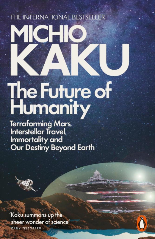 The Future of Humanity (Terraforming Mars, Interstellar Travel, Immortality, and Our Destiny Beyond) - kniha z kategorie Humanitní a společenské vědy