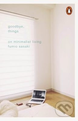 Goodbye, Things (On Minimalist Living) - Fumio Sasaki - kniha z kategorie Zdraví a životní styl
