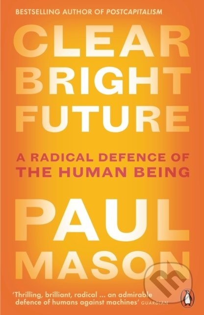 Clear Bright Future (A Radical Defence of the Human Being) - kniha z kategorie Humanitní a společenské vědy