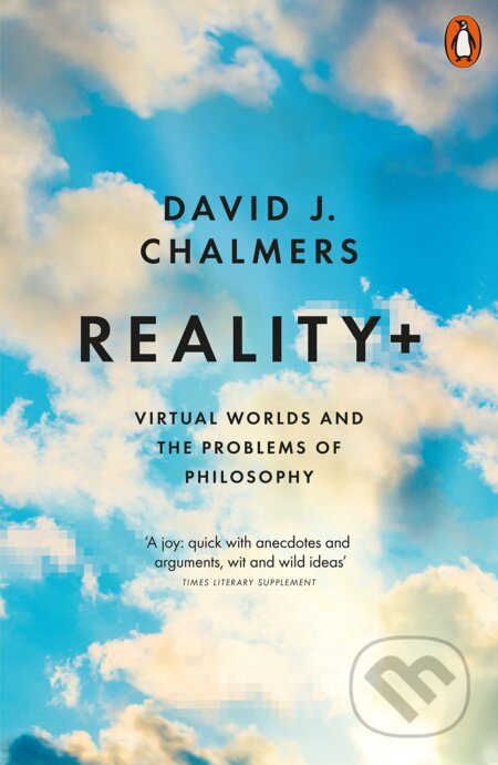 Reality+ (Virtual Worlds and the Problems of Philosophy) - kniha z kategorie Filozofie
