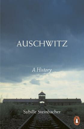 Auschwitz (A History) - Sybille Steinbacher