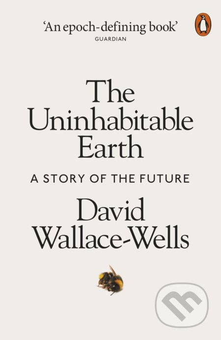 The Uninhabitable Earth (A Story of the Future) - David Wallace-wells - kniha z kategorie Humanitní a společenské vědy