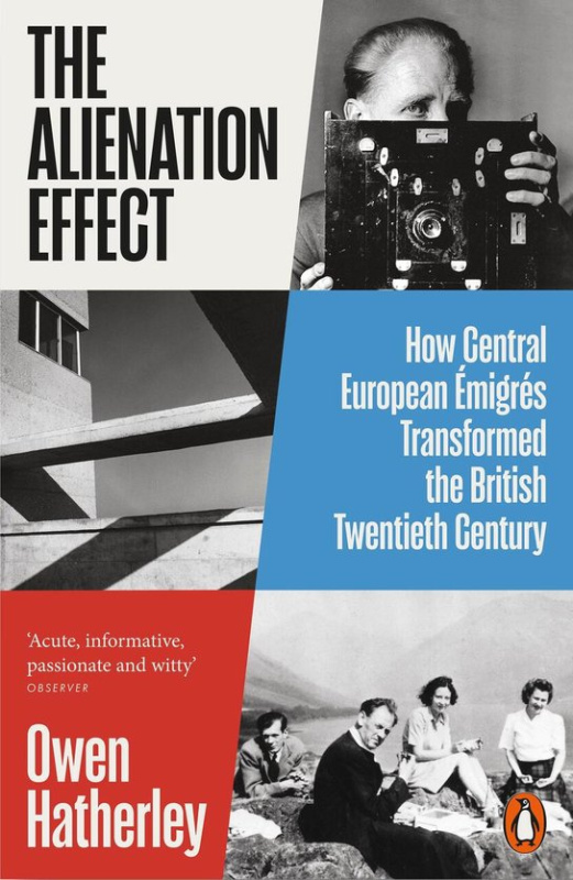 The Alienation Effect (How Central European Emigres Transformed the British Twentieth Century)