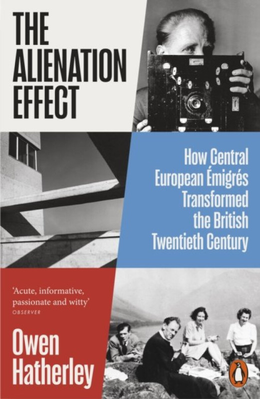 The Alienation Effect (How Central European Emigres Transformed the British Twentieth Century)