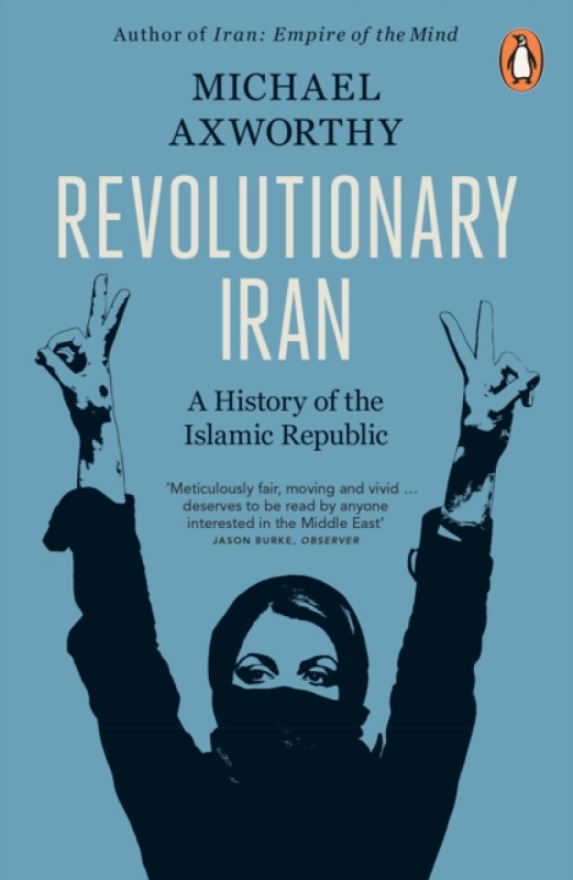 Revolutionary Iran, A History of the Islamic Republic Second Edition Penguin Books Ltd