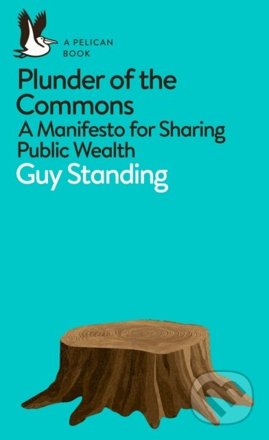 Plunder of the Commons (A Manifesto for Sharing Public Wealth) - kniha z kategorie Byznys a management