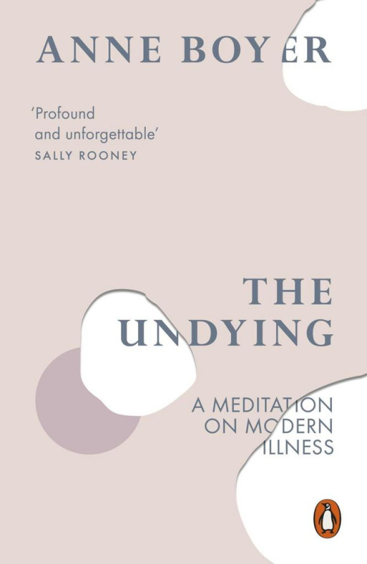 The Undying (A Meditation on Modern Illness) - Anne Boyer - kniha z kategorie Autobiografie