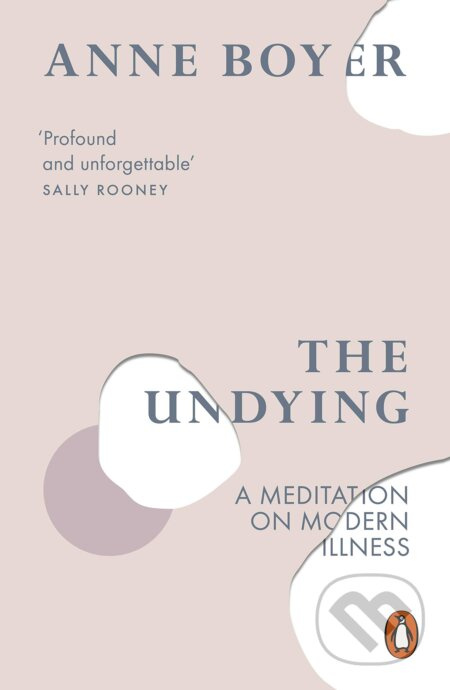 The Undying (A Meditation on Modern Illness) - Anne Boyer - kniha z kategorie Autobiografie
