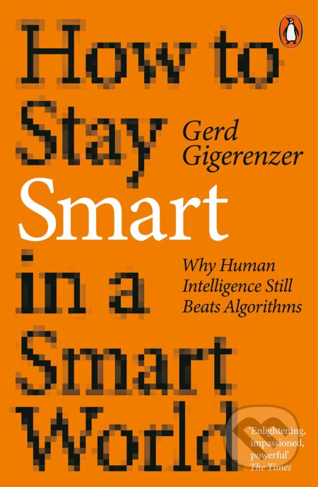 How to Stay Smart in a Smart World (Why Human Intelligence Still Beats Algorithms) - kniha z kategorie Humanitní a společenské vědy