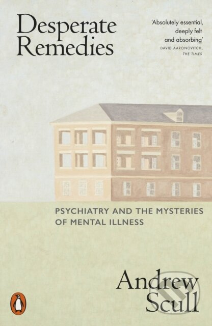 Desperate Remedies (Psychiatry and the Mysteries of Mental Illness) - kniha z kategorie Psychologie