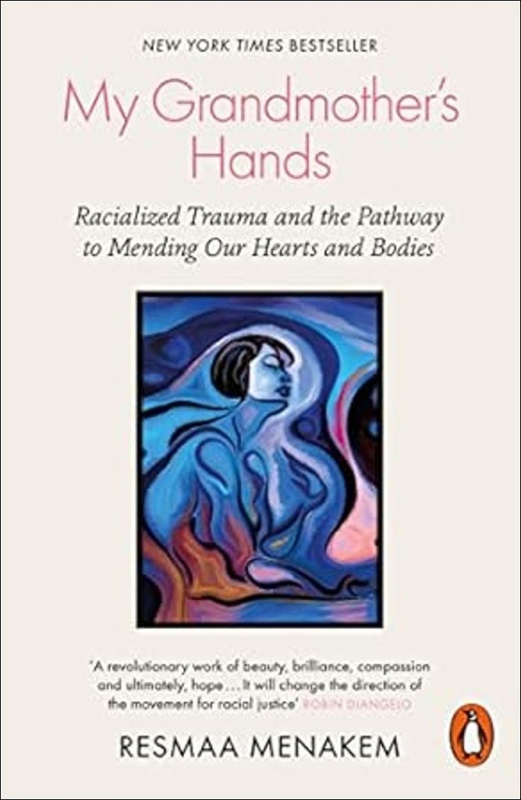 My Grandmother's Hands (Racialized Trauma and the Pathway to Mending Our Hearts and Bodies) - kniha z kategorie Humanitní a společenské vědy
