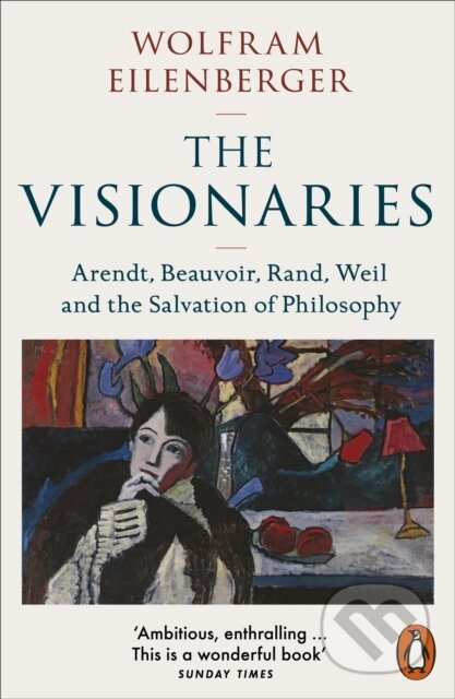 The Visionaries (Arendt, Beauvoir, Rand, Weil and the Salvation of Philosophy) - kniha z kategorie Filozofie